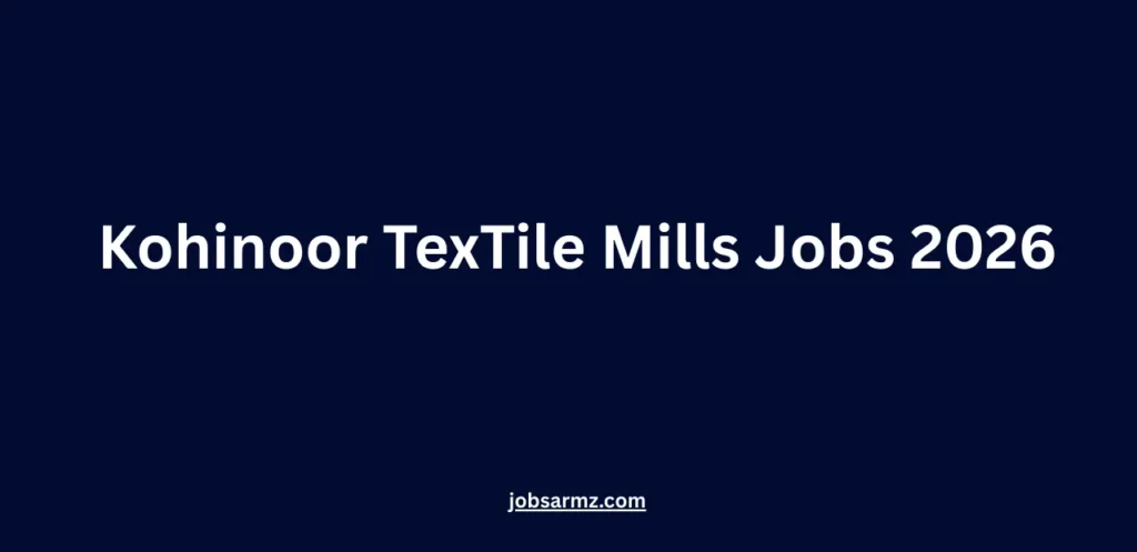 Kohinoor TexTile Mills Jobs 2026