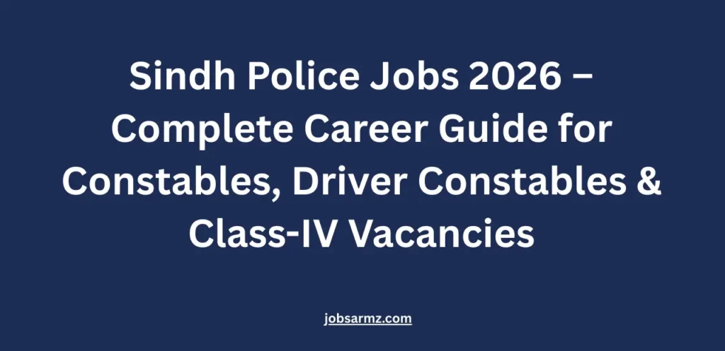 Sindh Police Jobs 2026 – Complete Career Guide for Constables, Driver Constables & Class-IV Vacancies
