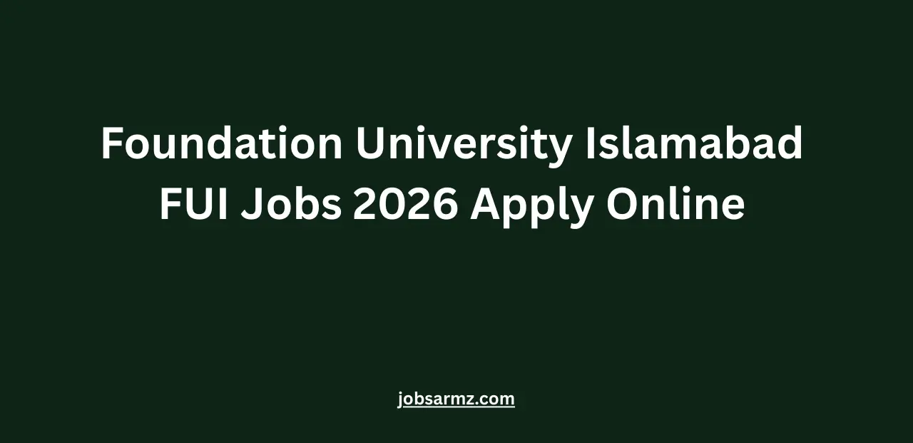 Foundation University Islamabad FUI Jobs 2026 Apply Online